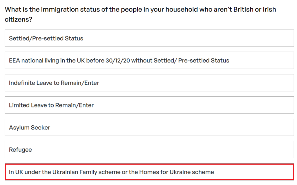 Turn2Us benefits calculator offers the option to respond that you are in the UK under the Family or Homes for Ukraine scheme